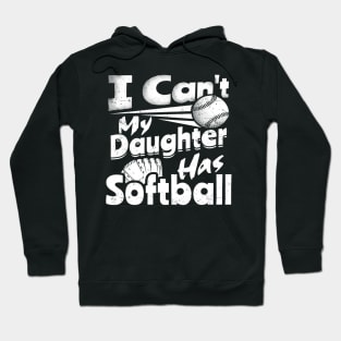 I Cant My Daughter Has Softball Lover For Dad Mom Funny Hoodie